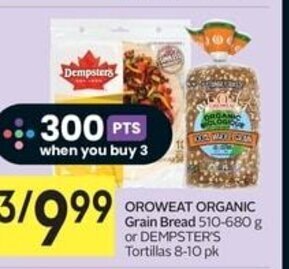 IGA OROWEAT ORGANIC Grain Bread 510-680 g or DEMPSTER'S Tortillas 8-10 pk offer