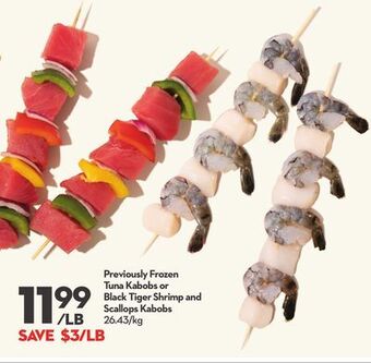 Longo's Previously frozen tuna kabobs or black tiger shrimp and scallops kabobs offer