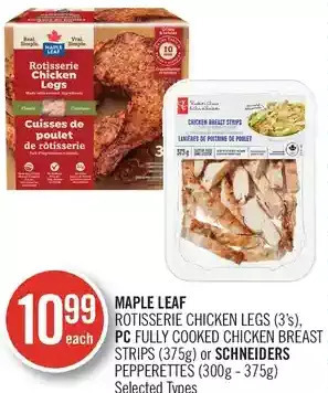 Shoppers Drug Mart Maple leaf rotisserie chicken legs, pc fully cooked chicken breast strips or schneiders pepperettes offer