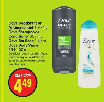 FreshCo Dove deodorant or antiperspirant 45-74 g, dove shampoo or conditioner 355 ml, dove bar soap 3 pk or dove body wash 354-400 ml offer