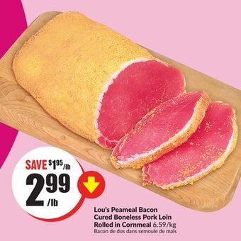 Chalo FreshCo Lou's peameal bacon cured boneless pork loin rolled in cornmeal 6.59/kg offer
