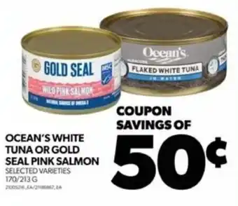 Real Canadian Superstore OCEAN'S WHITE TUNA OR GOLD SEAL PINK SALMON 170/213 G offer