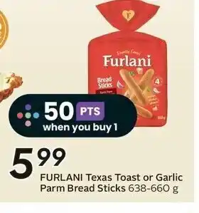 Sobeys FURLANI Texas Toast or Garlic Parm Bread Sticks 638-660 g offer