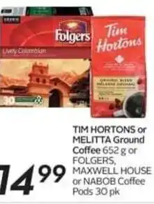 Safeway TIM HORTONS or MELITTA Ground Coffee 652 g or FOLGERS, MAXWELL HOUSE or NABOB Coffee offer
