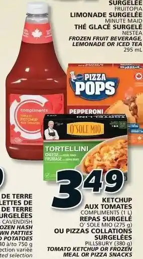 IGA COMPLIMENTS 1 L, O'SOLE MIO 275 g, PILLSBURY 380 g, TOMATO KETCHUP OR FROZEN MEAL OR PIZZA SNACKS offer