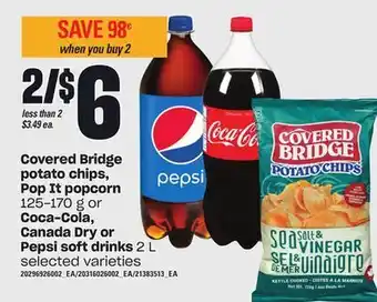 Loblaws Covered bridge potato chips, pop it popcorn 125-170 g or coca-cola, canada dry or pepsi soft drinks 2 l offer