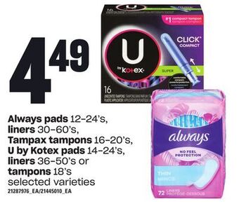Loblaws Always pads 12-24's, liners 30-60's, tampax tampons 16-20's, u by kotex pads 14-24's, liners 36-50's or tampons 18's offer
