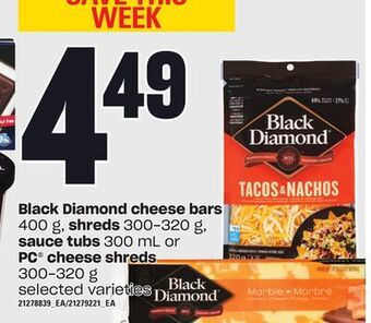 Zehrs Markets Black diamond cheese bars, 400 g, shreds, 300-320 g, sauce tubs 300 ml or pc® cheese shreds, 300-320 g offer