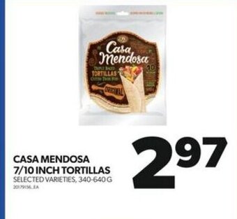 Real Canadian Superstore CASA MENDOSA 7/10 INCH TORTILLAS SELECTED VARIETIES, 340-640G offer
