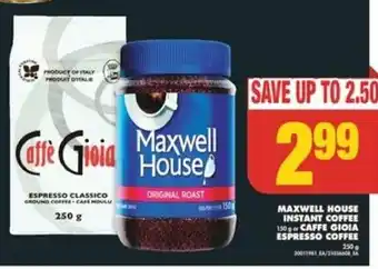 No Frills MAXWELL HOUSE INSTANT COFFEE 150gr CAFFE GIOIA ESPRESSO COFFEE 250 g offer