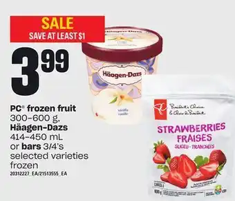 Loblaws Pc® frozen fruit, 300-600 s häagen-dazs, 414-450 ml or bars, 3/4's offer