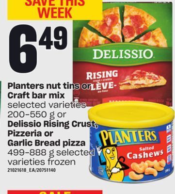 Zehrs Markets Planters nut tins or craft bar mix, 200-550 g or delissio rising crust, pizzeria or garlic bread pizza, 499-888 g offer