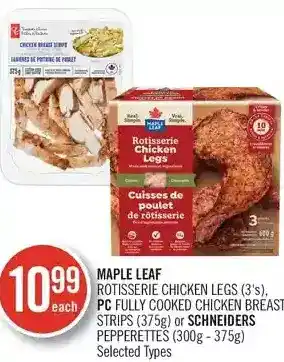 Shoppers Drug Mart Maple leaf rotisserie chicken legs, pc fully cooked chicken breast strips or schneiders pepperettes offer