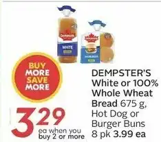 Sobeys DEMPSTER'S White or 100% Whole Wheat Bread 675 g. Hot Dog or Burger Buns buy 2 or more 8 pk 3.99 ea offer