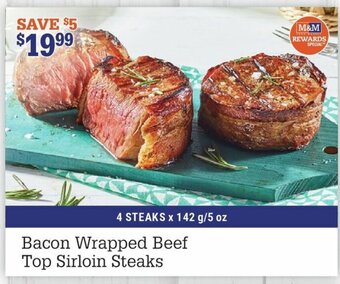M & M Food Market Bacon Wrapped Beef Top Sirloin Steaks offer