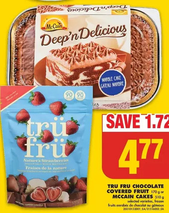 No Frills Tru fru chocolate covered fruit or mccain cakes offer