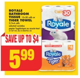 No Frills Royale bathroom tissue, 15=30 rolls or tiger towel, 2/3=6 rolls offer