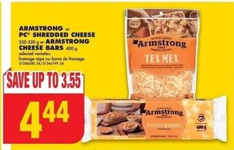 No Frills ARMSTRONG or PC SHREDDED CHEESE 250-320 g or ARMSTRONG CHEESE BARS 400 g offer