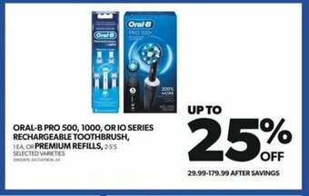 Real Canadian Superstore ORAL-B PRO 500, 1000, OR IO SERIES RECHARGEABLE TOOTHBRUSH OR PREMIUM REFILLS, 2-5'S offer