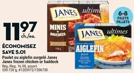 Giant Tiger PouPoulet ou aiglefin surgelé Janes Janes frozen chicken or haddock Rég./Reg. 16.98, assort. 530-720 g, #1203972/1306730 offer