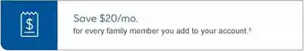 Add & save
save $20/mo. for every family member you add
(pg 6)