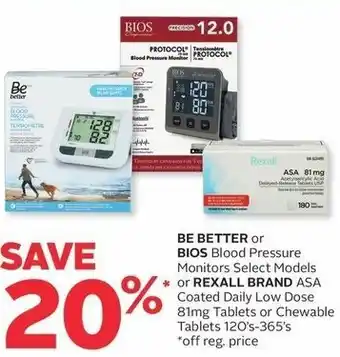 Rexall BE BETTER or BIOS Blood Pressure Monitors Select Models * or REXALL BRAND ASA Coated Daily Low Dose 81mg Tablets 120's-365's offer
