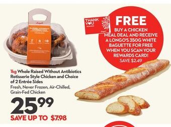 Longo's 1kg whole raised without antibiotics rotisserie style chicken and choice of 2 entrée sides offer