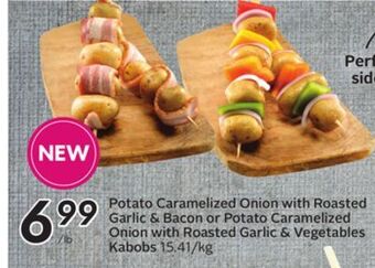 Sobeys Potato caramelized onion with roasted garlic & bacon or potato caramelized onion with roasted garlic & vegetables kabobs offer