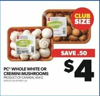 Real Canadian Superstore PC WHOLE WHITE OR CREMINI MUSHROOMS , 454 G offer