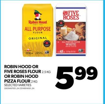 Real Canadian Superstore Robin hood or five roses flour, 2.5 kg or robin hood pizza flour, 2 kg offer
