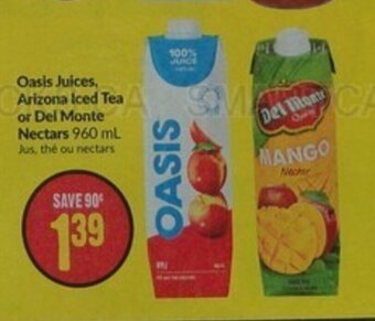 FreshCo Oasis Juices, Arizona Iced Tea or Del Monte Nectars offer