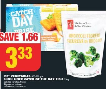 No Frills Pc® vegetables, 400-750 g or high liner catch of the day fish, 350 g offer