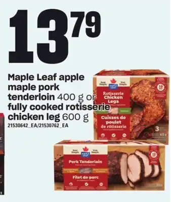Zehrs Markets Maple leaf apple maple pork tenderloin, 400 g or fully cooked rotisserie chicken leg, 600 g offer