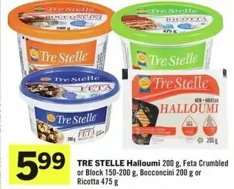 IGA TRE STELLE Halloumi 200 g, Feta Crumbled or Block 150-200 g, Bocconcini 200 g or Ricotta 475 g offer
