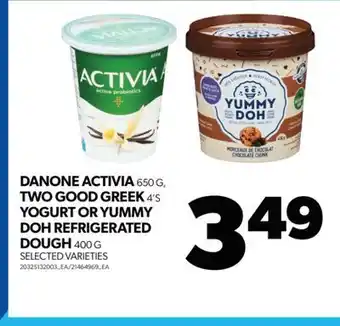 Real Canadian Superstore Danone activia 650 g, two good greek 4's yogurt or yummy doh refrigerated dough 400 g offer