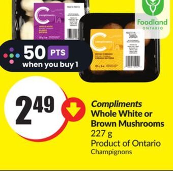 Chalo FreshCo Compliments whole white or brown mushrooms 227 g product of ontario offer