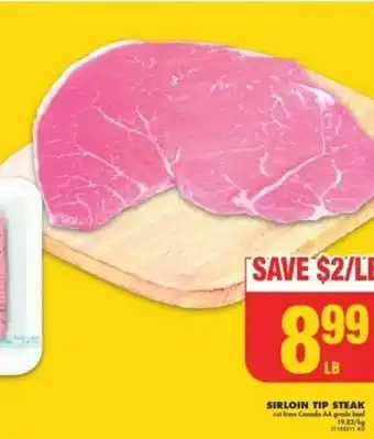 No Frills SIRLOIN TIP STEAK out from Canada AA grade beel 19.82/ offer