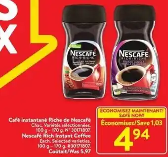 Walmart Nescafé Rich Instant Coffee Each. Selected varieties. 100 g- 170 g. #30171807. Coûtait/Was 5,97 offer