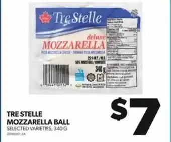 Real Canadian Superstore TRE STELLE MOZZARELLA BALL SELECTED VARIETIES, 340 G offer