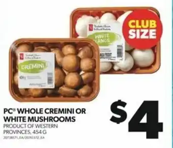 Real Canadian Superstore PC WHOLE CREMINI OR WHITE MUSHROOMS offer