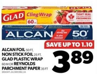 Real Canadian Superstore ALCAN FOIL 50 FT, NON STICK FOIL 25 FT, GLAD PLASTIC WRAP 60 MOR REYNOLDS PARCHMENT PAPER 35 FT offer