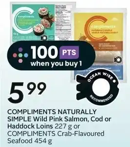 Sobeys COMPLIMENTS NATURALLY SIMPLE Wild Pink Salmon, Cod or Haddock Loins 227 g or COMPLIMENTS Crab-Flavoured Seafood 454 g offer