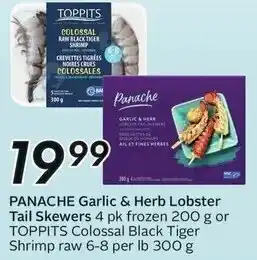 Sobeys PANACHE Garlic & Herb Lobster Tail Skewers 4 pk frozen 200 g or TOPPITS Colossal Black Tiger Shrimp raw 6-8 per lb 300 g offer