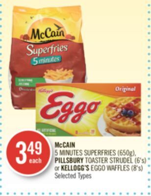 Shoppers Drug Mart Mccain 5 minutes superfries (650g), pillsbury toaster strudel (6's) or kellogg's eggo waffles (8's) offer