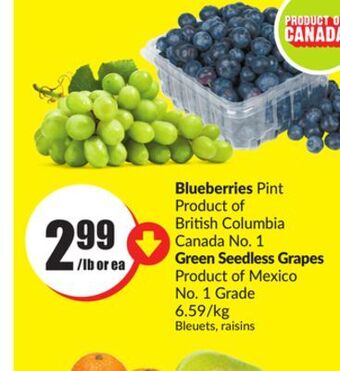 Chalo FreshCo Blueberries pint product of british columbia canada no. 1 green seedless grapes product of mexico no. 1 grade 6.59/kg offer