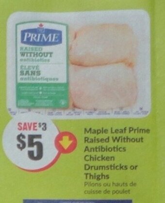 FreshCo Maple Leaf Príme Raised Without Antibiotics Chicken Drumsticks or Thighs offer