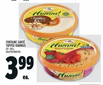 Metro FONTAINE SANTÉ TOPPED HUMMUS 227-255 g SELECTED VARIETIES offer