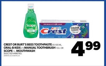 Real Canadian Superstore Crest or burt's bees toothpaste, 85-105 ml, oral-b kids, 2's manual toothbrush, 1 ea. or scope, 1 l, mouthwash offer
