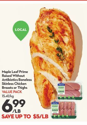 Longo's Maple leaf prime raised without antibiotics boneless skinless chicken breasts or thighs offer