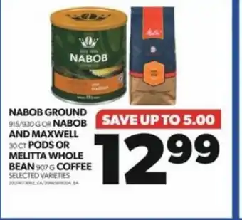 Real Canadian Superstore NABOB GROUND OR NABOB AND MAXWELL PODS OR MELITTA WHOLE BEAN COFFEE offer